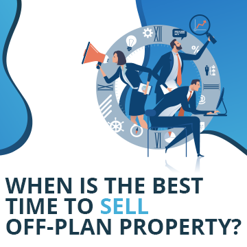 When Is The Best Time to Sell Off-Plan Property