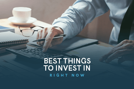 What are the Best Things to Invest in Right Now?