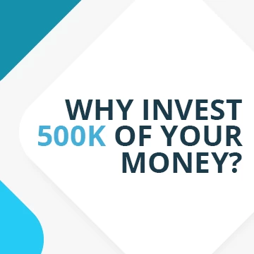Why Invest 500K of Your Money