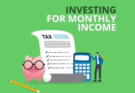 Investments That Will Make You Monthly Income