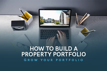 How to Build a Property Portfolio – Grow Your Portfolio Today